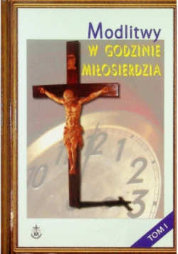 Modlitwy w Godzinie Miłosierdzia Tom I