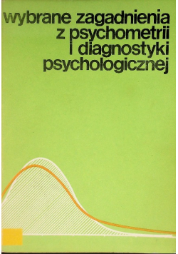 Wybrane zagadnienia z psychometrii i diagnostyki psychologicznej