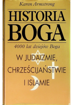 Historia Boga 4000 lat dziejów Boga  w judaizmie chrześcijaństwie i islamie