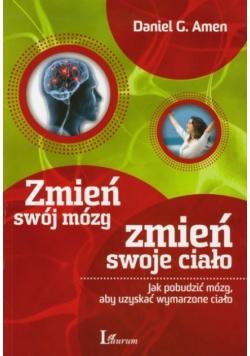 Zmień swój mózg zmień swoje ciało