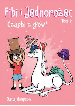 Fibi i jednorożec Tom 7 Czapki z głów