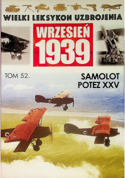 Wielki leksykon uzbrojenia Wrzesień 1939 Tom 52 Samolot POTEZ XXV