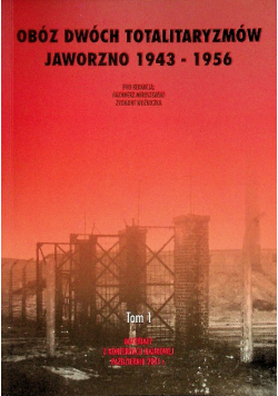 Obóz dwóch totalitaryzmów Jaworzno 1943-1956 Tom 1