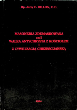 Masoneria zdemaskowana czyli walka antychrysta z kościołem i z cywilizacją chrześcijańską