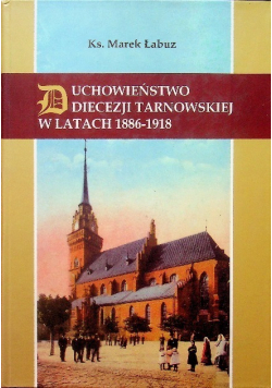 Duchowieństwo diecezji tarnowskiej w latach 1886-1918