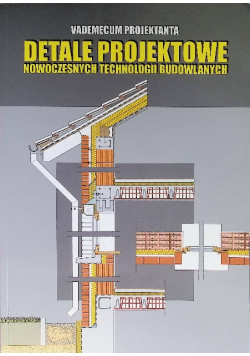 Vademecum projektanta Detale projektowe nowoczesnych technologii budowlanych