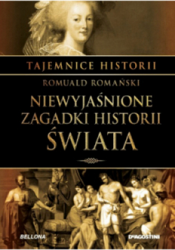 Tajemnice historii Tom 13 Niewyjaśnione zagadki historii świata