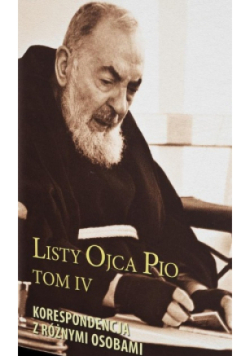 Listy Ojca Pio Tom 4 Korespondencja z różnymi osobami