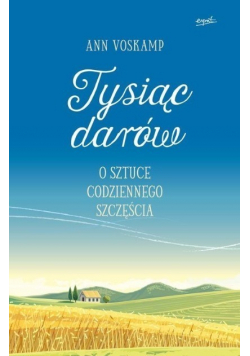 Tysiąc darów o sztuce codziennego szczęścia