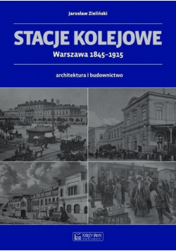 Stacje kolejowe  Warszawa 1845-1915