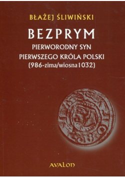 Bezprym Pierworodny syn pierwszego króla Polski 986 zima wiosna 1032