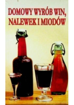 Domowy wyrób win nalewek i miodów