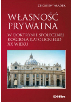 Własność prywatna w doktrynie społecznej kościoła katolickiego XX wieku