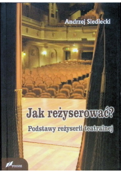Jak reżyserować? Podstawy reżyserii teatralnej