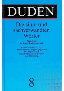Duden: Die sinn- und sachverwandten Wörter: 8 - Die Sinn- Und Sachverwandten Worter