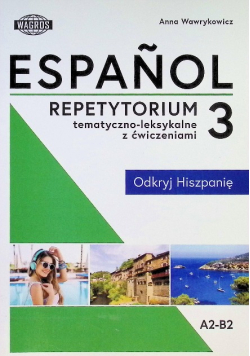 Espanol. Repetytorium tematyczno - leksykalne Część 3 Poziom A2 -B2
