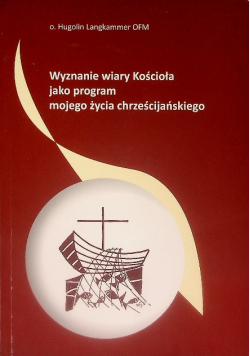 Wyznanie wiary kościoła jako program mojego życia chrześcijańskiego