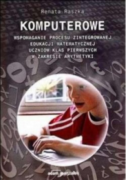 Komputerowe wspomaganie procesu zintegrowanej edukacji matematycznej uczniów  klas pierwszych w zakresie arytmetyki