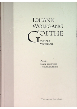 Goethe Dzieła Wybrane Poezje pisma estetyczne i autobiograficzne