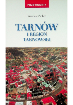 Tarnów i region tarnowski przewodnik