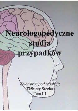 Neurologopedyczne studia przypadków Tom III