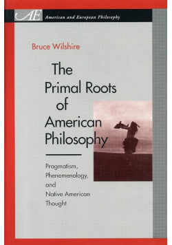 The Primal Roots of American Philosophy