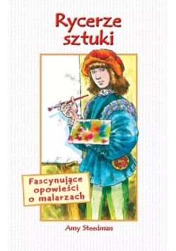 Rycerze sztuki fascynujące opowieści o malarzach