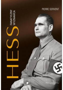Hess. Fanatyczny wyznawca