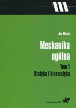 Mechanika ogólna Tom 1 Statyka i kinematyka