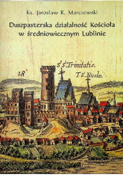 Duszpasterska działalność Kościoła w średniowiecznym Lublinie