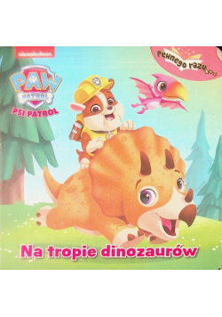 Psi Patrol Pewnego razu Na tropie dinozaurów