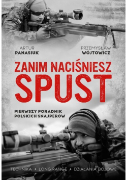 Zanim naciśniesz spust. Pierwszy poradnik polskich snajperów