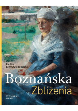Boznańska. Zbliżenia