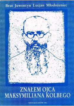 Znałem Ojca Maksymiliana Kolbe