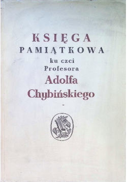 Księga Pamiątkowa ku czci Profesora Adolfa Chybińskiego 1950 r.