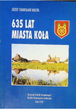 Koło w dokumentach. 635 lat miasta Koła
