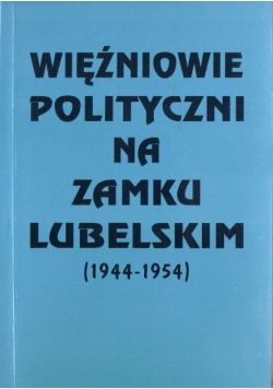 Więźniowie polityczni na Zamku Lubelskim