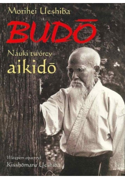 Budo nauki twórcy Aikido