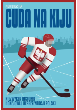 Cuda na kiju. Niezwykła historia hokejowej reprezentacji Polski
