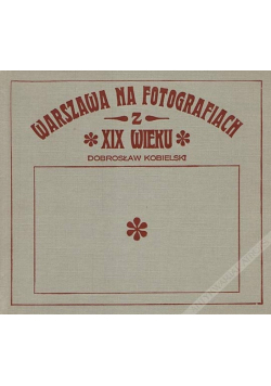 Warszawa na fotografiach XIX wieku