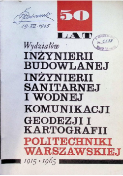 50 lat wydziałów inżynierii budowlanej inżynierii sanitarnej i wodnej komunikacji geodezji i kartografii Politechniki Warszawskiej