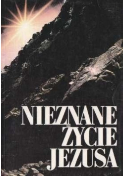 Nieznane życie Jezusa