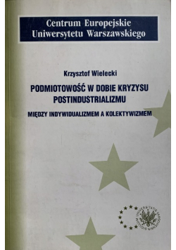 Podmiotowość w dobie kryzysu Postindustrializmu między indywidualizmem a kolektywizmem