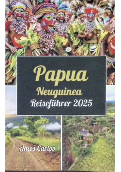 Papua Neuguinea Reisefuhrer 2025