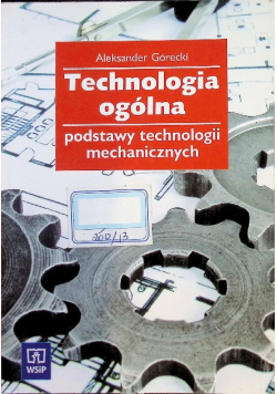 Technologia ogólna Podstawy technologii mechanicznych