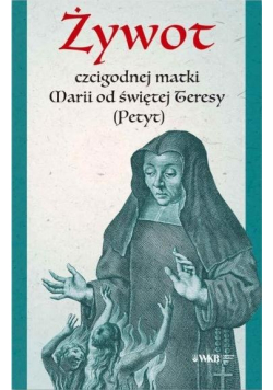 Żywot czcigodnej matki Marii od świętej Teresy