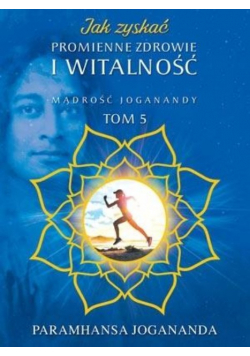 Jak zyskać promienne zdrowie i witalność Tom 5