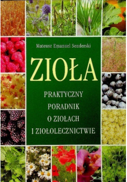 Zioła Praktyczny poradnik o ziołach i ziołolecznictwie