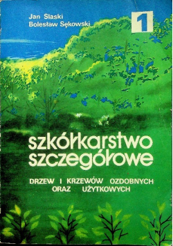 Szkółkarstwo szczegółowe drzew i krzewów Tom 1