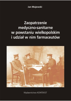 Zaopatrzenie medyczno sanitarne w powstaniu wielkopolskim i udział w nim farmaceutów